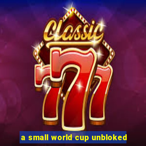 a small world cup unbloked